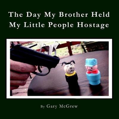 Book cover for The Day My Brother Held My Little People Hostage