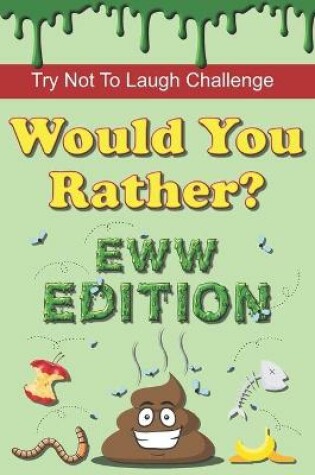Cover of Try Not To Laugh Challenge - Would You Rather? Eww Edition