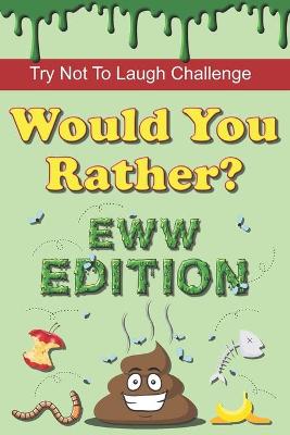Book cover for Try Not To Laugh Challenge - Would You Rather? Eww Edition