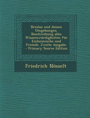 Book cover for Breslau Und Dessen Umgebungen. Beschreibung Alles Wissenswurdigkeiten Fur Einheimische Und Fremde. Zweite Ausgabe.