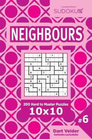 Cover of Sudoku Neighbours - 200 Hard to Master Puzzles 10x10 (Volume 6)