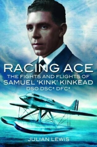 Cover of Racing Ace: the Fights and Flights of 'kink' Kinkead Dso, Dsc*, Dfc*