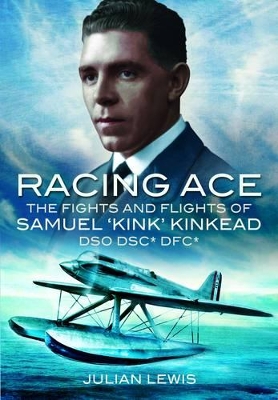 Book cover for Racing Ace: the Fights and Flights of 'kink' Kinkead Dso, Dsc*, Dfc*