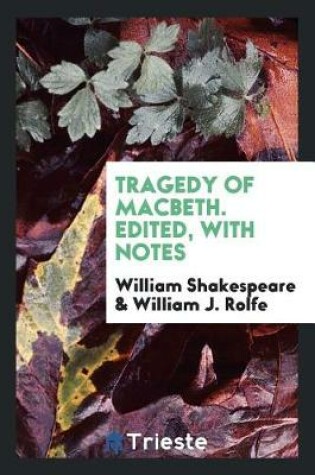 Cover of Tragedy of Macbeth. Edited, with Notes