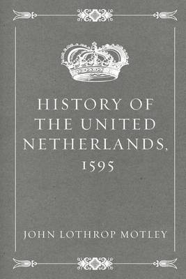 Book cover for History of the United Netherlands, 1595