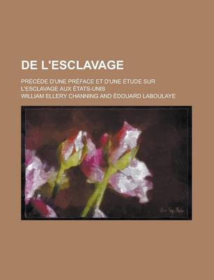 Book cover for de L'Esclavage; Precede D'Une Preface Et D'Une Etude Sur L'Esclavage Aux Etats-Unis