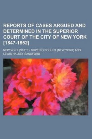 Cover of Reports of Cases Argued and Determined in the Superior Court of the City of New York [1847-1852] (Volume 5)