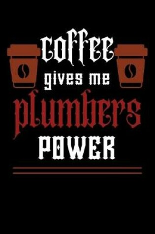Cover of COFFEE gives me plumbers power