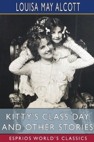 Cover of Kitty's Class Day and Other Stories (Esprios Classics)