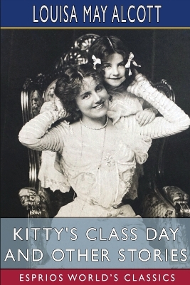 Book cover for Kitty's Class Day and Other Stories (Esprios Classics)