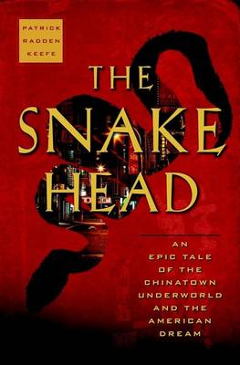 Book cover for Snakehead, The: An Epic Tale of the Chinatown Underworld and the American Dream