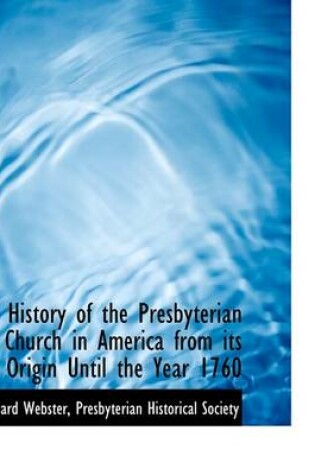 Cover of A History of the Presbyterian Church in America from Its Origin Until the Year 1760