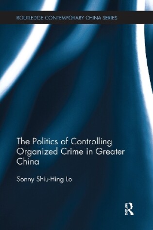 Cover of The Politics of Controlling Organized Crime in Greater China