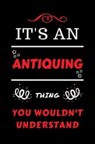 Cover of It's An Antiquing Thing You Wouldn't Understand