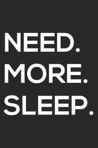 Cover of Need. More. Sleep.