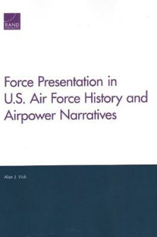 Cover of Force Presentation in U.S. Air Force History and Airpower Narratives