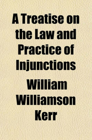 Cover of A Treatise on the Law and Practice of Injunctions