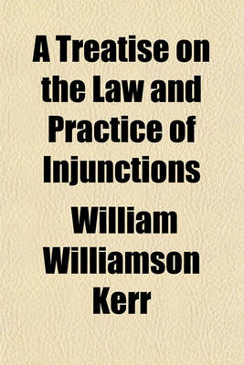 Book cover for A Treatise on the Law and Practice of Injunctions