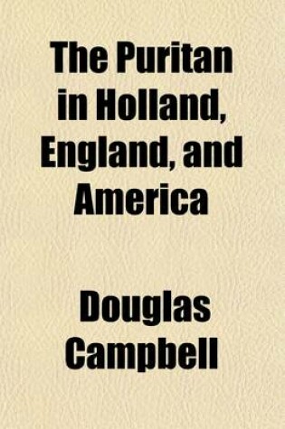 Cover of The Puritan in Holland, England, and America; An Introduction to American History Volume 2