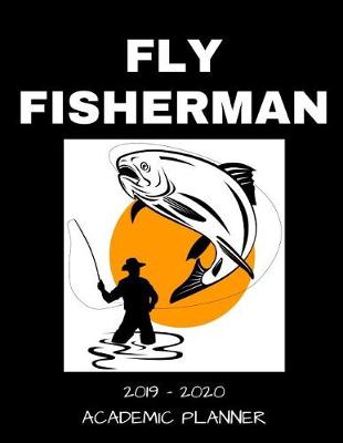 Book cover for Fly Fisherman 2019 - 2020 Academic Planner