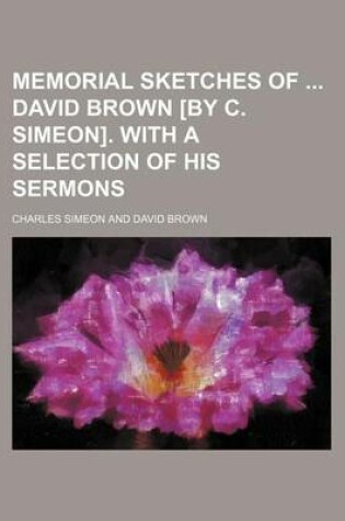 Cover of Memorial Sketches of David Brown [By C. Simeon]. with a Selection of His Sermons