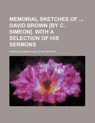 Book cover for Memorial Sketches of David Brown [By C. Simeon]. with a Selection of His Sermons