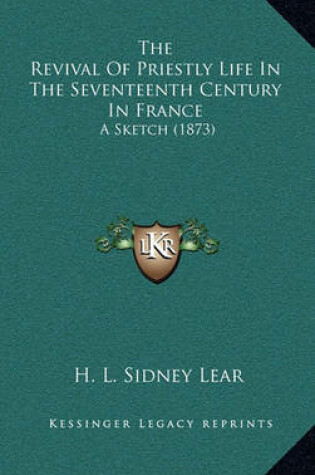 Cover of The Revival of Priestly Life in the Seventeenth Century in France