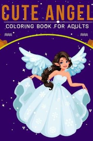 Cover of Cute Angel Coloring Book For Adults