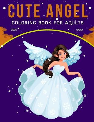 Book cover for Cute Angel Coloring Book For Adults