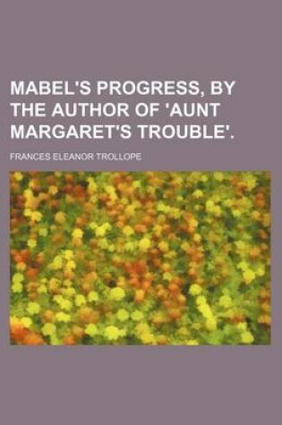 Cover of Mabel's Progress, by the Author of 'Aunt Margaret's Trouble'.