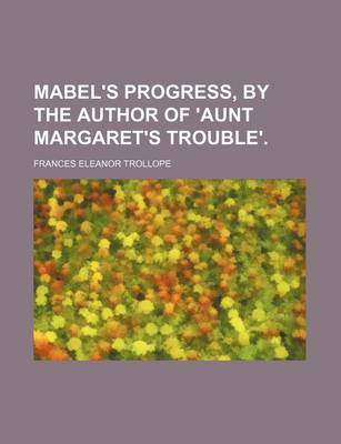 Book cover for Mabel's Progress, by the Author of 'Aunt Margaret's Trouble'.