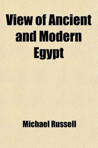Cover of View of Ancient and Modern Egypt; An Outline of Its Natural History