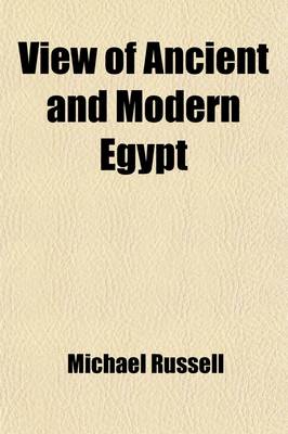 Book cover for View of Ancient and Modern Egypt; An Outline of Its Natural History