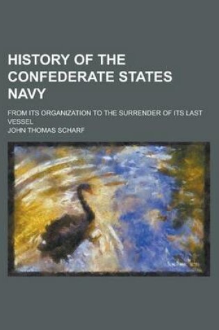 Cover of History of the Confederate States Navy; From Its Organization to the Surrender of Its Last Vessel