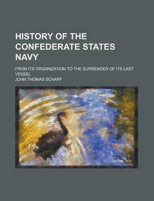 Book cover for History of the Confederate States Navy; From Its Organization to the Surrender of Its Last Vessel