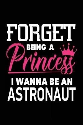 Book cover for Forget Being a Princess I Wanna Be an Astronaut
