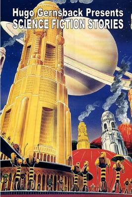 Book cover for Hugo Gernsback Presents Science Fiction Stories