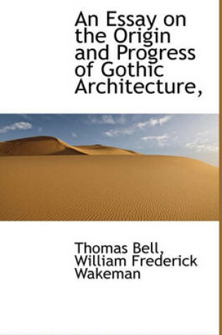 Cover of An Essay on the Origin and Progress of Gothic Architecture,