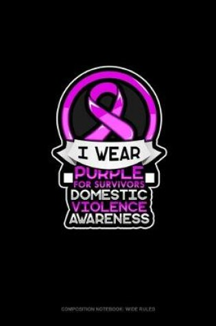 Cover of I Wear Purple For Survivors Domestic Violence Awareness