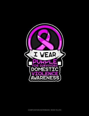 Book cover for I Wear Purple For Survivors Domestic Violence Awareness