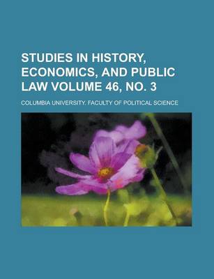 Book cover for Studies in History, Economics, and Public Law Volume 46, No. 3