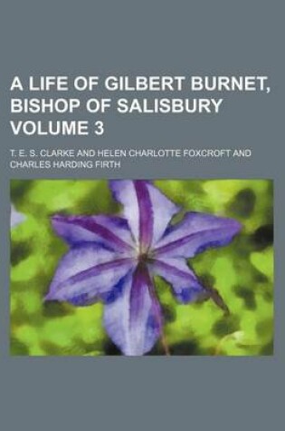 Cover of A Life of Gilbert Burnet, Bishop of Salisbury Volume 3