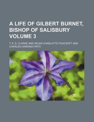 Book cover for A Life of Gilbert Burnet, Bishop of Salisbury Volume 3