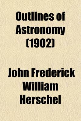 Book cover for Outlines of Astronomy (Volume 1); By Sir John F. W. Herschel