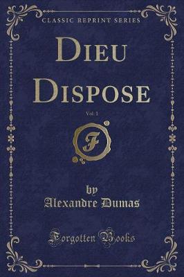 Book cover for Dieu Dispose, Vol. 1 (Classic Reprint)