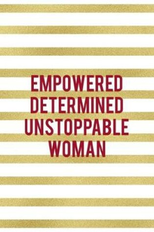 Cover of Empowered Determined Unstoppable Woman