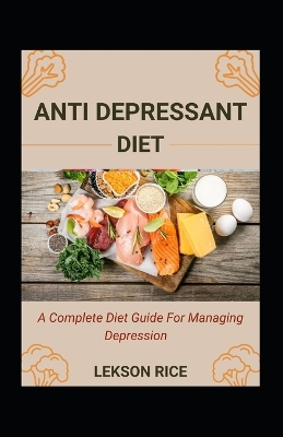 Book cover for Anti Depressant Diet; A Complete Diet Guide For Managing Depression