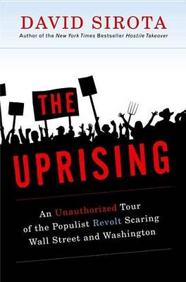 Book cover for Uprising, The: An Unauthorized Tour of the Populist Revolt Scaring Wall Street and Washington