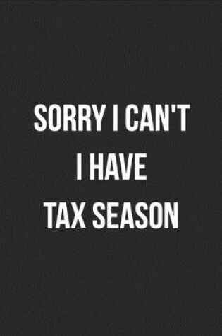 Cover of Sorry I Can't I Have Tax Season