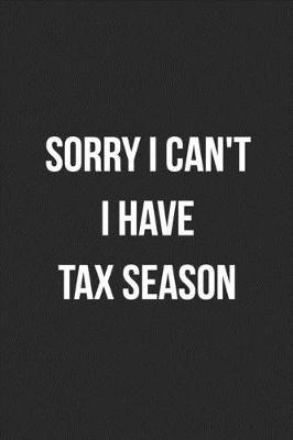 Book cover for Sorry I Can't I Have Tax Season